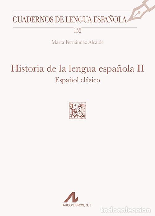 Livres: HISTORIA DE LA LENGUA ESPA&Ntilde;OLA, II: ESPA&Ntilde;OL CL&Aacute;SICO - Fern&aacute;ndez Alcaide, Marta