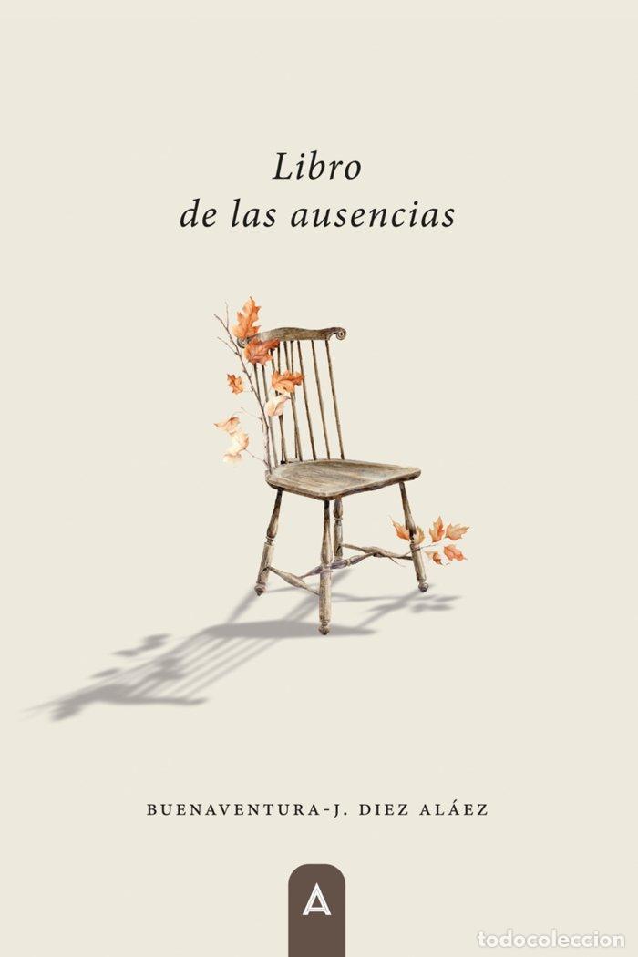 Libri: LIBRO DE LAS AUSENCIAS - DIEZ ALAEZ, BUENAVENTURA J