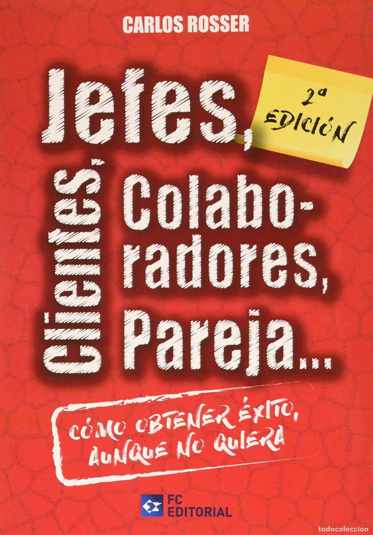Livres: JEFES, CLIENTES, COLABORADORES, PAREJA... C&Oacute;MO OBTENER &Eacute;XITO AUNQUE NO QUIERA - Rosser, Carlos