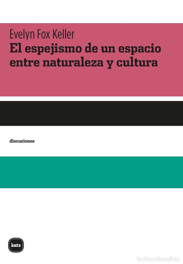 Libri: EL ESPEJISMO DE UN ESPACIO ENTRE NATURALEZA Y CULTURA - FOX KELLER, EVELYN