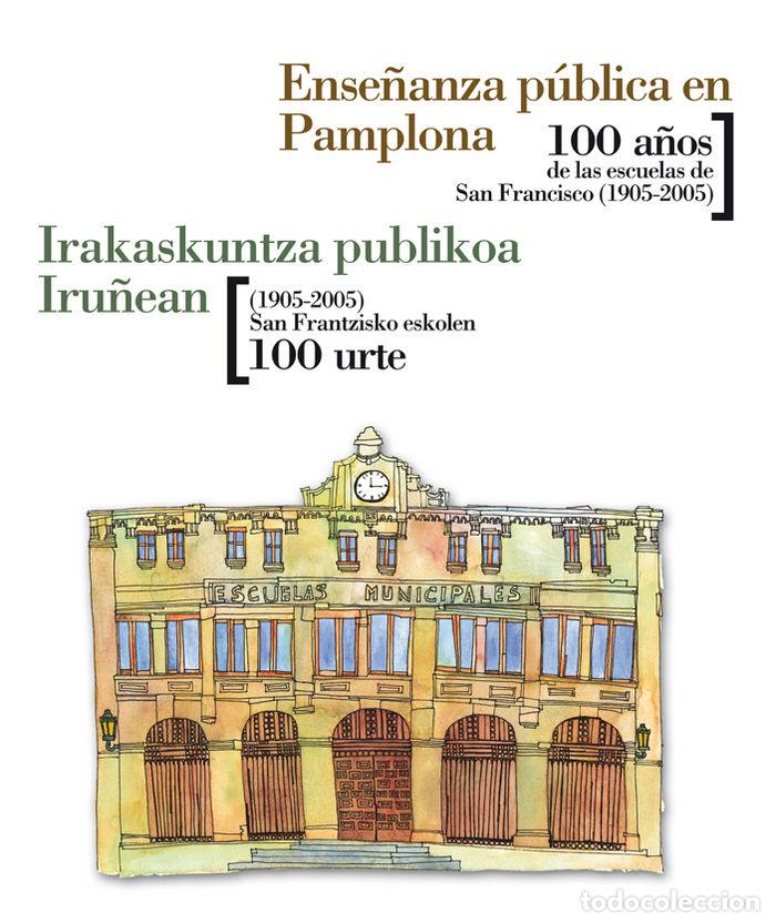 Libros: ENSE&Ntilde;ANZA PUBLICA EN PAMPLONA. 100 A&Ntilde;OS DE LAS ESCUELAS DE S - LAKASTA ZABALZA, EDUARDO