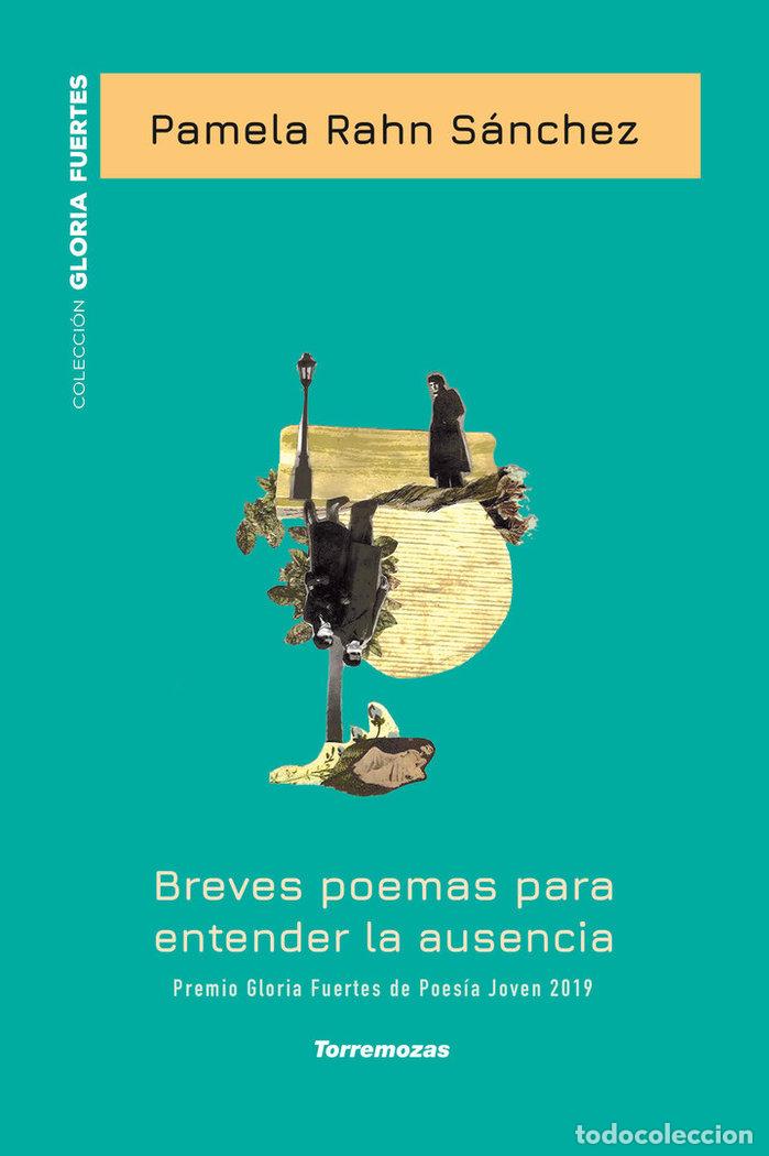 Libros: BREVES POEMAS PARA ENTENDER LA AUSENCIA - XX PREMIO GLORIA F - PAMELA RAHN SANCHEZ