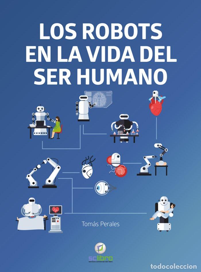 Libros: LOS ROBOTS EN LA VIDA DEL SER HUMANO - PERALES, TOMAS