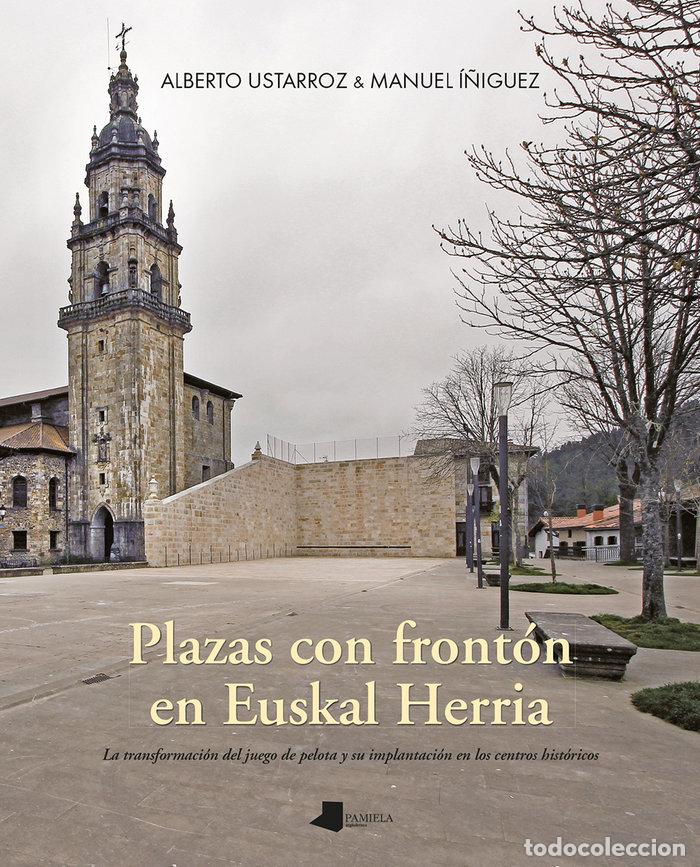 Libros: PLAZAS CON FRONTON EN EUSKAL HERRIA - USTARROZ CALATAYUD, ALBERTO