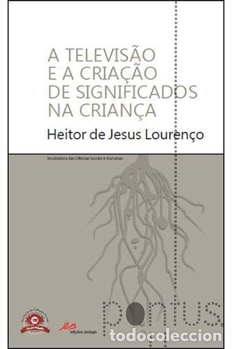 B&uuml;cher: A TELEVIS&Atilde;O E A CRIA&Ccedil;&Atilde;O DE SIGNIFICADOS NA CRIAN&Ccedil;A - Heitor de Jesus Louren&ccedil;o