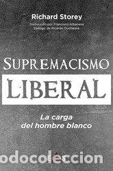 Libros: SUPREMACISMO LIBERAL - STOREY, RICHARD
