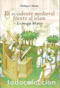 Libri: OCCIDENTE MEDIEVAL FRENTE AL ISLAM,EL - SENAC, PHILIPPE