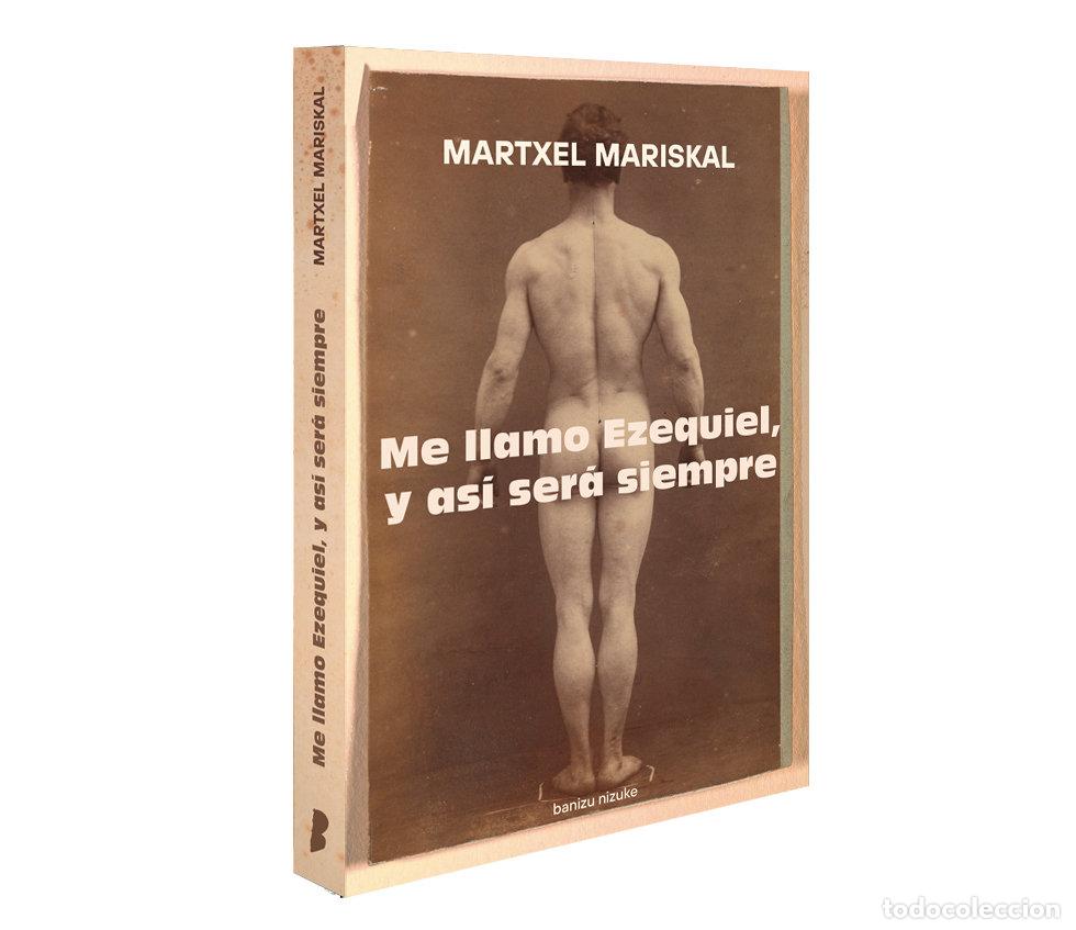 Libros: ME LLAMO EZEQUIEL Y ASI SERA PARA SIEMPRE - MARISKAL BALERDI, MARTXEL
