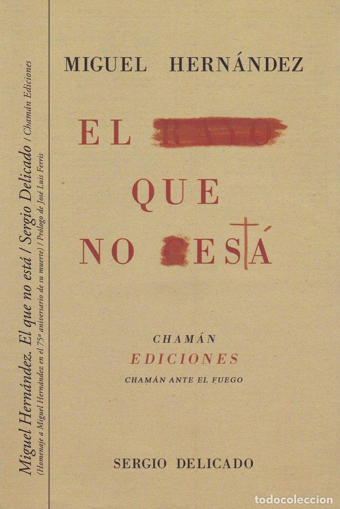 Libros: MIGUEL HERNANDEZ. EL QUE NO ESTA - MARTINEZ DELICADO, SERGIO