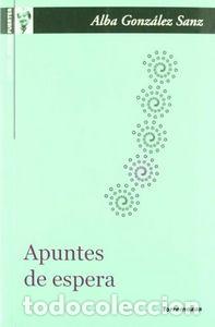 Libri: APUNTES DE ESPERA. PREMIO GLORIA FUERTES 2010 O.VARIAS - GONZALEZ SANZ, ALBA