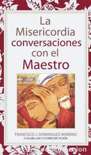 Livres: MISERICORDIA CONVERSACIONES CON EL MAESTRO - DOMINGUEZ MORENO, FRANCISCO JAVIER
