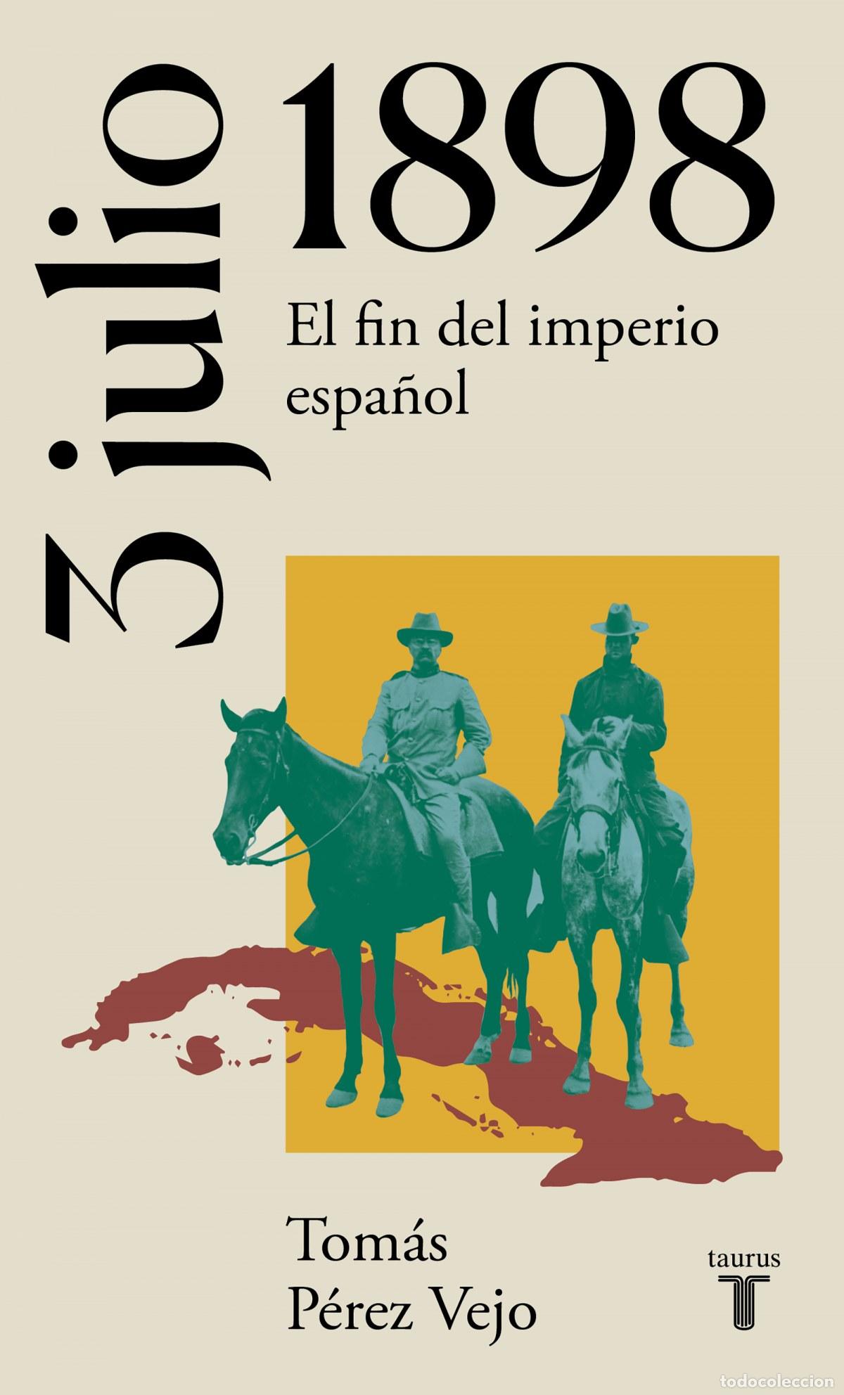 books: 3 DE JULIO DE 1898. EL FIN DEL IMPERIO ESPA&Ntilde;OL - P&eacute;rez Vejo, Tom&aacute;s
