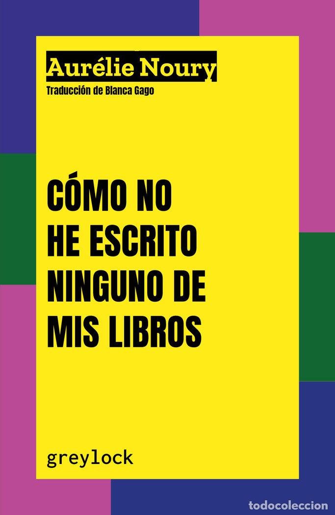 Libros: COMO NO HE ESCRITO NINGUNO DE MIS LIBROS - NOURY, AURELIE