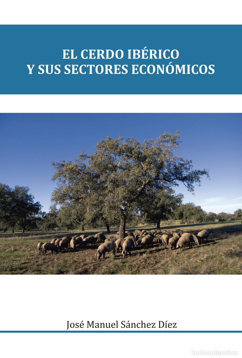 B&uuml;cher: EL CERDO IB&Eacute;RICO Y SUS SECTORES ECON&Oacute;MICOS - S&aacute;nchez D&iacute;az, Jos&eacute; Manuel