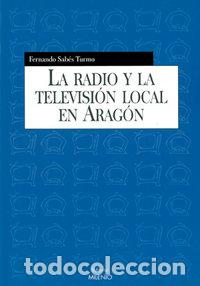 Livros: RADIO Y LA TELEVISION LOCAL EN ARAGON,LA - SABES TURMO, FERNANDO