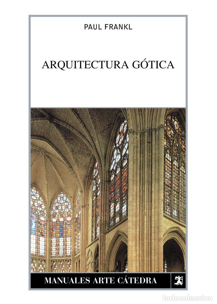 Libros: ARQUITECTURA GOTICA MANUALES ARTE CATEDRA - FRANKL, PAUL