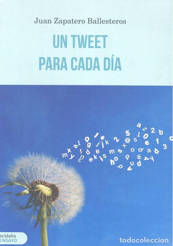 B&uuml;cher: UN TWEET PARA CADA DIA - ZAPATERO BALLESTEROS, JUAN