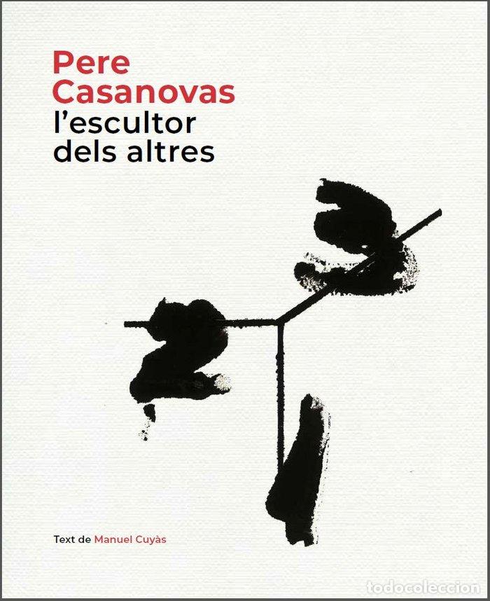 Livros: PERE CASANOVAS, L'ESCULTOR DELS ALTRES - CUY&middot;S, MANUEL
