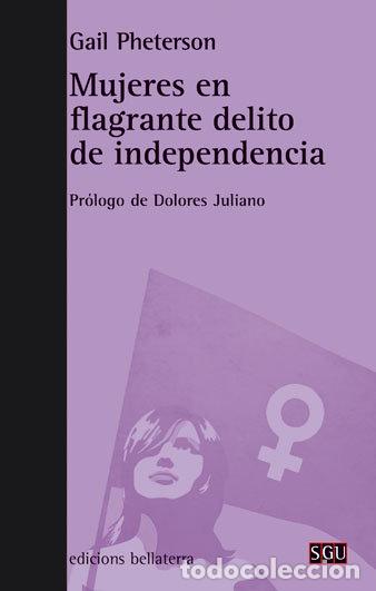 Livros: MUJERES EN FLAGRANTE DELITO DE INDEPENDENCIA - PHETERSON, GAIL