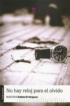 Libros: NO HAY RELOJ PARA EL OLVIDO - Robles, Martina