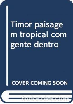 Libros: TIMOR PAISAGEM TROPICAL COM GENTE DENTRO - Gra&ccedil;a Feijo, Rui