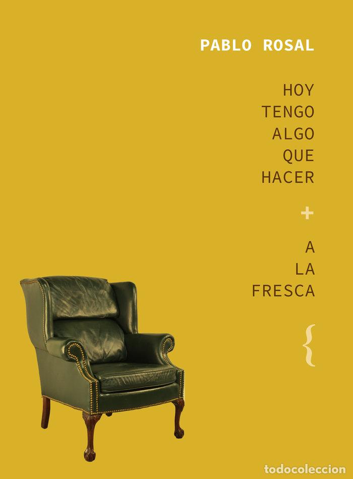 B&uuml;cher: HOY TENGO ALGO QUE HACER A LA FRESCA - ROSAL, PABLO