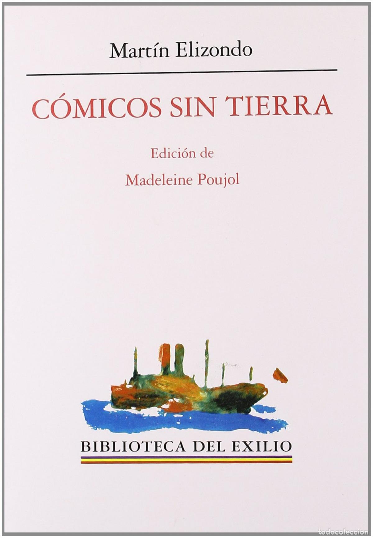 books: C&Oacute;MICOS SIN TIERRA. IDEARIO, MEMORIAS DE UNA COMPA&Ntilde;&Iacute;A EN EL DESTIERRO Y OBRA DRA - ELIZONDO, Mart&iacute;n
