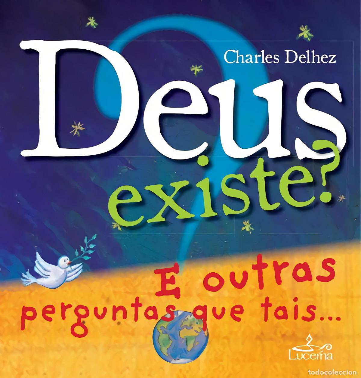 Livros: DEUS EXISTE? E OUTRAS PERGUNTAS QUE TAIS.. - Delhez, Charles