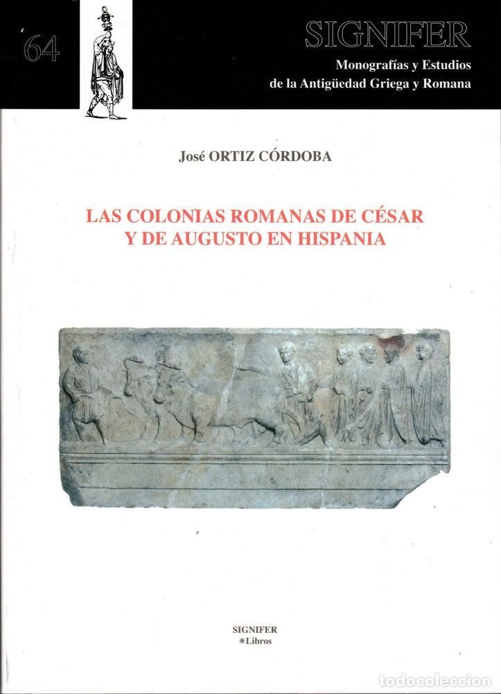 books: LAS COLONIAS ROMANAS DE CESAR Y AUGUSTO EN HISPANIA - ORTIZ CORDOBA, JOSE