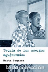 books: TEORIA DE LOS CUERPOS AGUJEREADOS - SEGARRA, MARTA