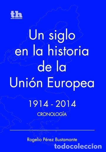 B&uuml;cher: UN SIGLO EN LA HISTORIA DE LA UNION EUROPEA 1914-2014 CRONO - PEREZ BUSTAMANTE, ROGELIO