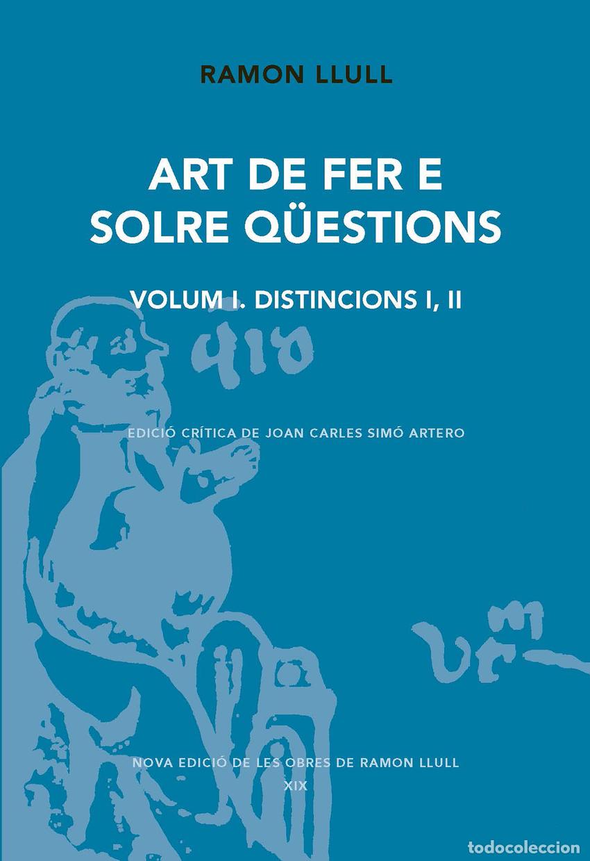 Libros: ART DE FER E SOLRE Q&Uuml;ESTIONS. VOLUM I. DISTINCIONS I, II - Llull, Ramon
