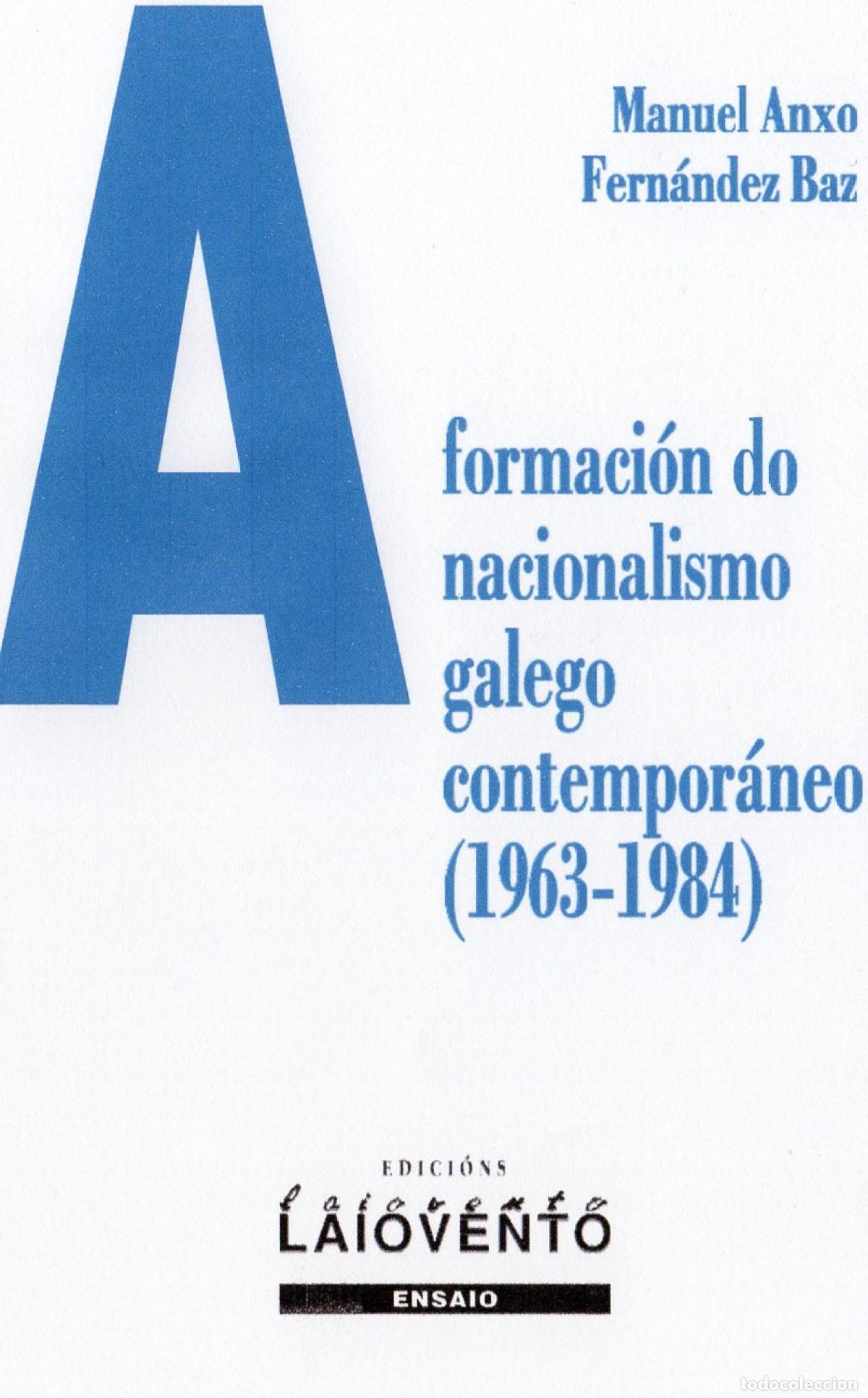 Libri: A FORMACI&Oacute;N DO NACIONALISMO GALEGO CONTEMPOR&Aacute;NEO (1963-1984) - Fern&aacute;ndez Baz, Manuel Anxo