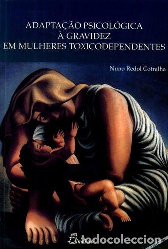 Livros: ADAPTA&Ccedil;&Atilde;O PSICOL&Oacute;GICA &Agrave; GRAVIDEZ EM MULHERES TOXICODEPENDENTES - Cotralha, Nuno Redol