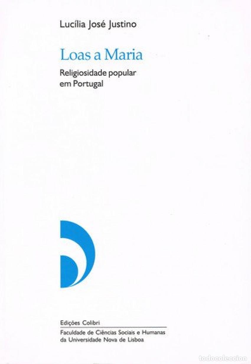 Livres: LOAS A MARIA RELIGIOSIDADE POPULAR EM PORTUGAL - Jos&eacute; Justino, Luc&iacute;lia