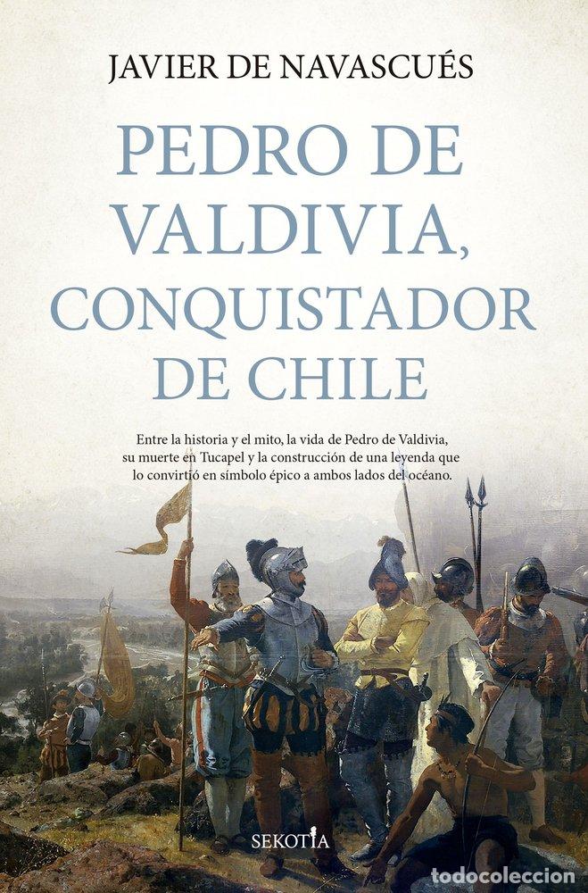 books: PEDRO DE VALDIVIA CONQUISTADOR DE CHILE - JAVIER DE NAVASCUES