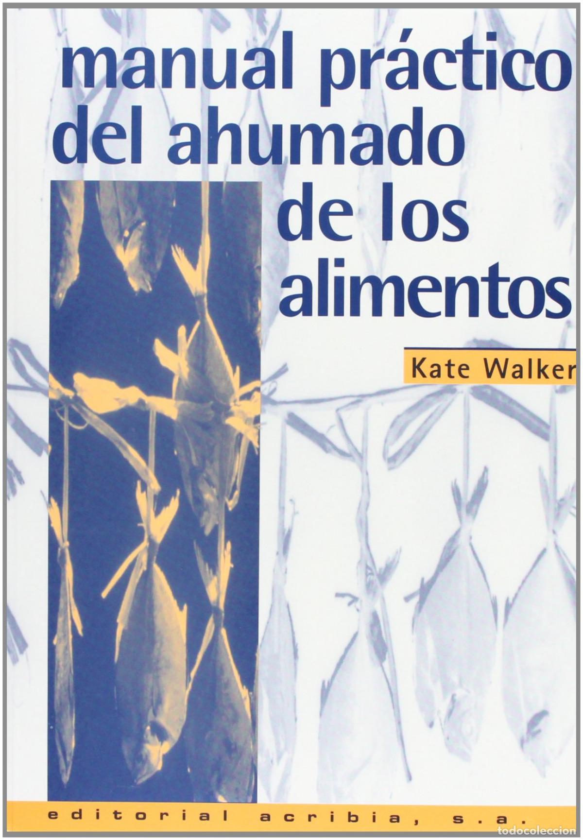 Libros: MANUAL PR&Aacute;CTICO DEL AHUMADO DE LOS ALIMENTOS - Walker, K