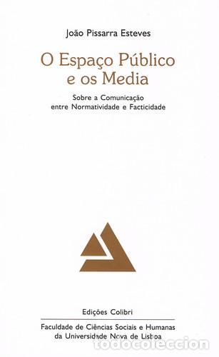 Libros: O ESPA&Ccedil;O P&Uacute;BLICO E OS MEDIA - SOBRE A COMUNICA&Ccedil;&Atilde;O ENTRE NORMATIVIDADE E FACTICIDADE - Jo&atilde;o Pissarra