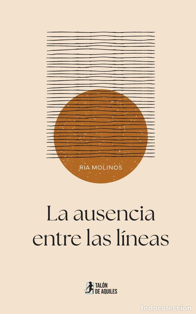 Libros: LA AUSENCIA ENTRE LAS LINEAS - MOLINOS, RIA
