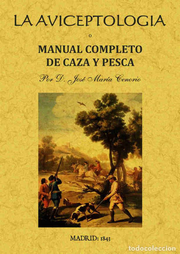 Livres: AVICEPTOLOGIA O MANUAL COMPLETO DE CAZA Y PESCA, LA - TENORIO, JOSE MARIA
