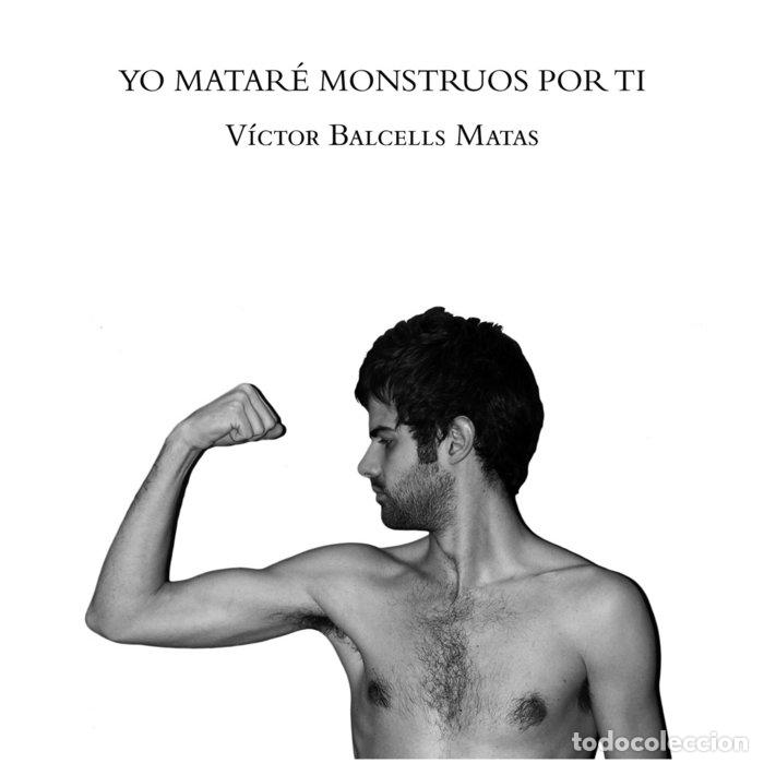 Livros: YO MATARE MONSTRUOS POR TI - BALCELLS MATAS, VICTOR