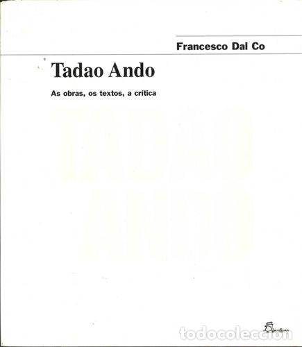Libros: (PORT).TADAO ANDO AS OBRAS OS TEXTOS A CRITICA - Dal Co, Francesco