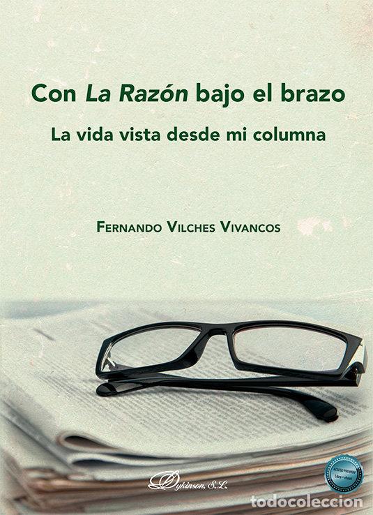 Libri: CON LA RAZON BAJO EL BRAZO - FERNANDO VILCHES VIVANCOS
