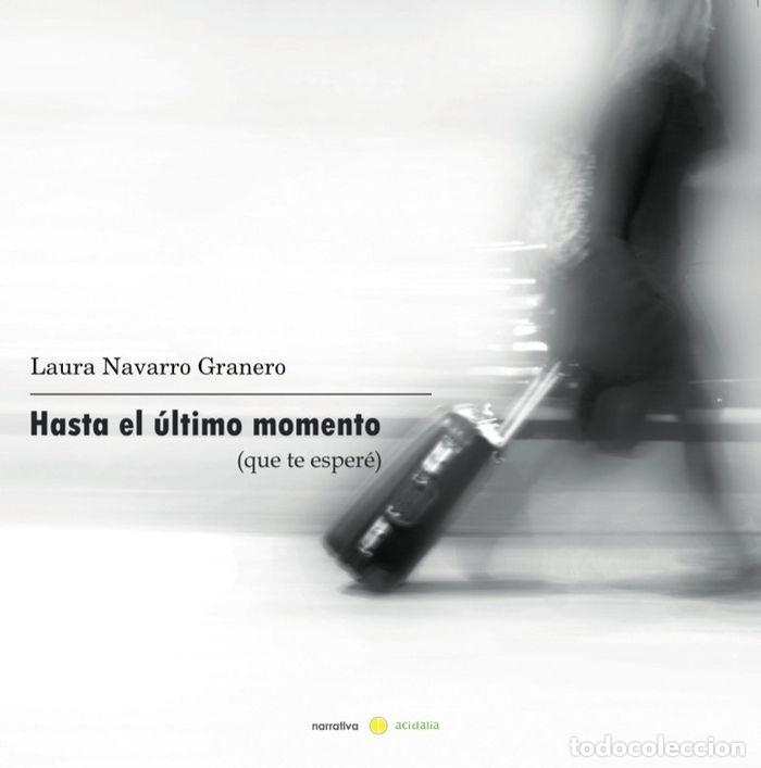 Libros: HASTA EL ULTIMO MOMENTO QUE TE ESPERE - NAVARRO GRANERO, LAURA