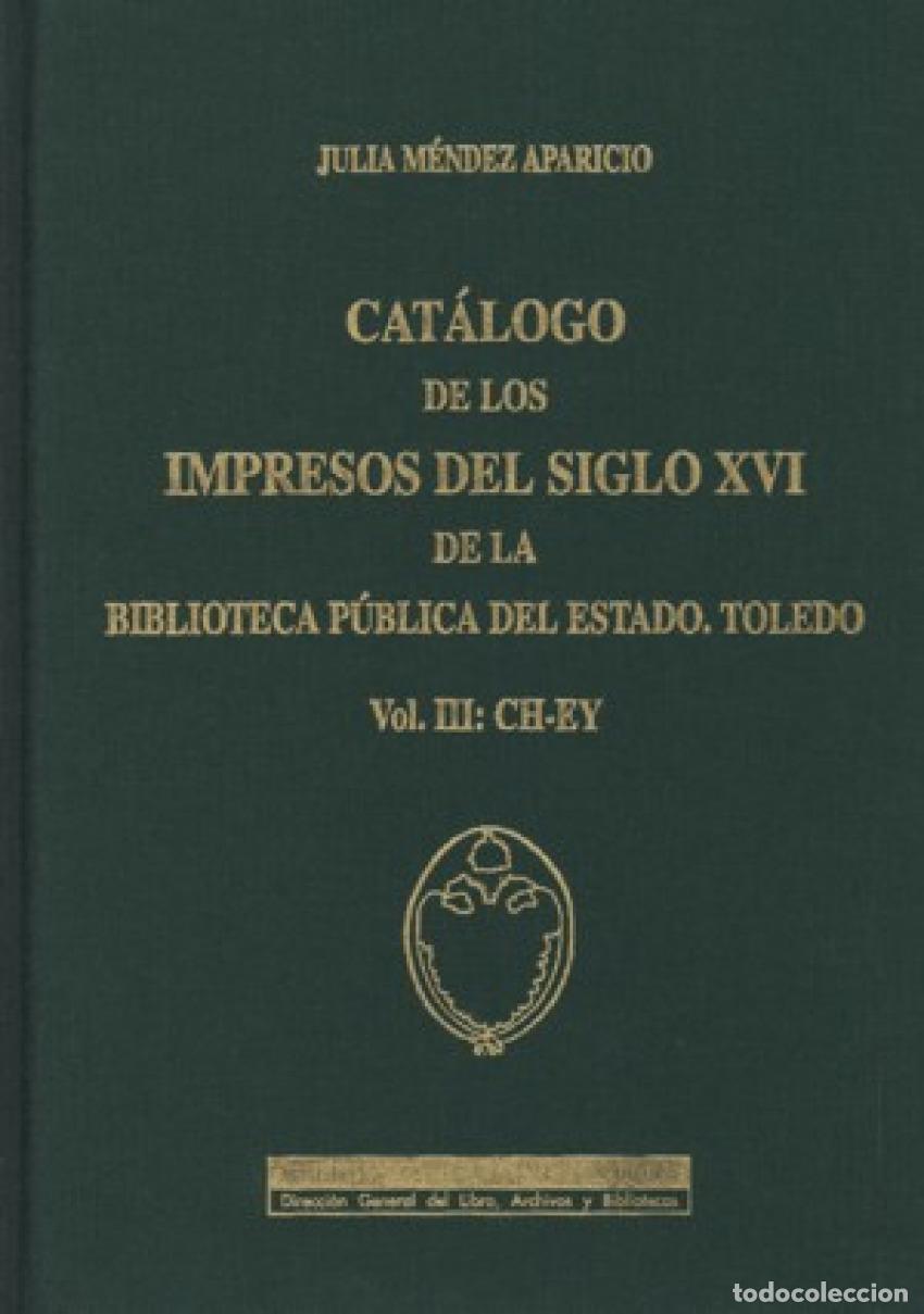 Libros: III.CAT&Aacute;LOGO DE LOS IMPRESOS DEL SIGLOXVI DE LA BIBLIOTECA P&Uacute;BLICA DE TOLEDO - Mendea Aparicio, Juli