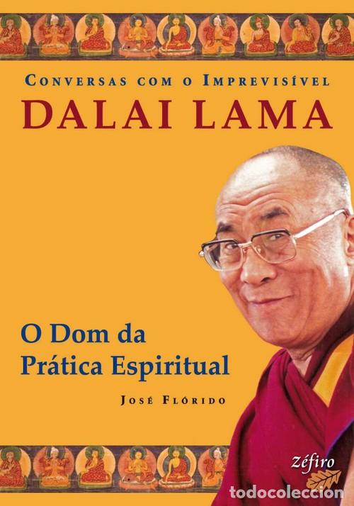 Livros: CONVERSAS COM O IMPREVIS&Iacute;VEL: DALAI LAMA: O DOM DA PR&Aacute;TICA ESPIRITUAL - FL&Oacute;RIDO, JOS&Eacute;