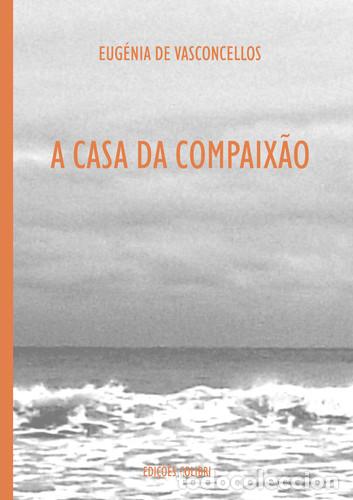 Libros: A CASA DA COMPAIX&Atilde;O - POESIA - de Vasconcelos, Eug&eacute;nia