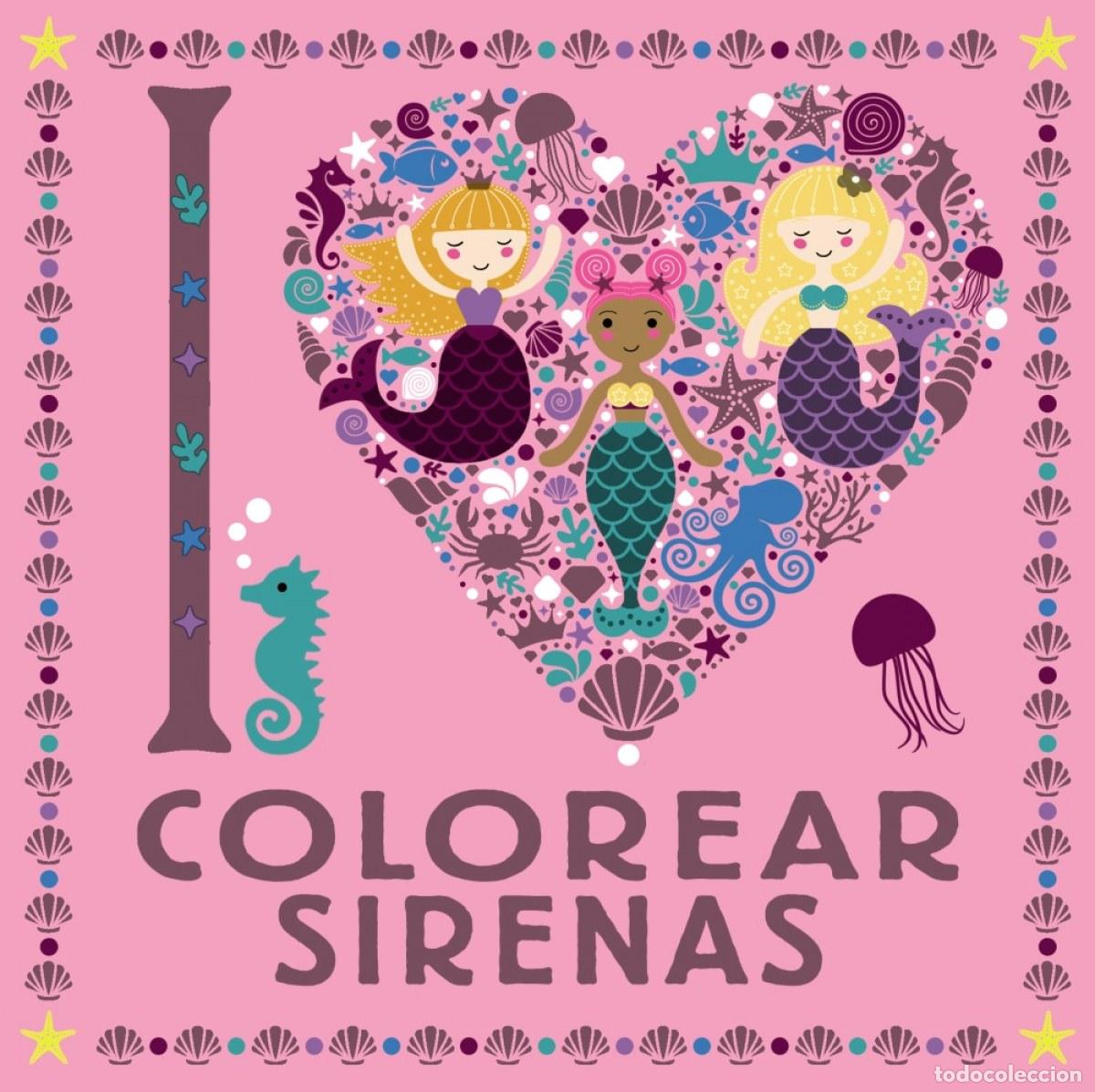 Libros: I LOVE COLOREAR SIRENAS - VV.AA.