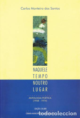 books: NAQUELE TEMPO, NOUTRO LUGAR - ANTOLOGIA PO&Eacute;TICA (1958 - 1974) - Monteiro dos Santos, Carlos