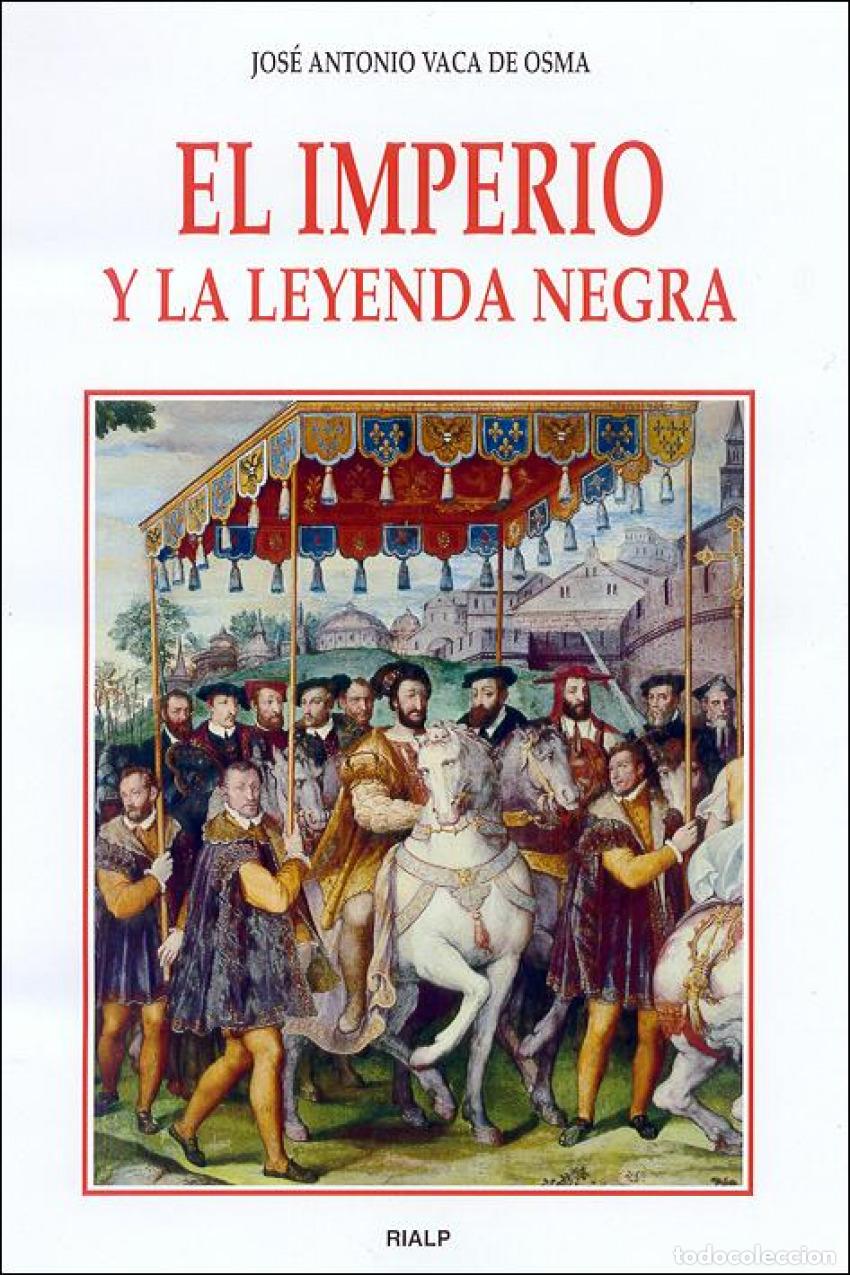 Livros: EL IMPERIO Y LA LEYENDA NEGRA - Vaca de Osma, Jos&eacute; Antonio